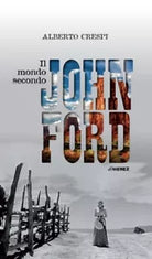 IL MONDO SECONDO JOHN FORD di Alberto Crespi