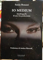 Io medium Autobiografia di una vita predestinata di Sonia Benassi