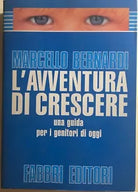 L’avventura di crescere, una guida per i genitori di oggi di Marcello Bernardi,