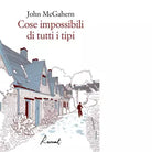 Cose impossibili di tutti i tipi Libro di John McGahern