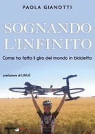 Sognando l infinito Come ho fatto il giro del mondo in bicicletta