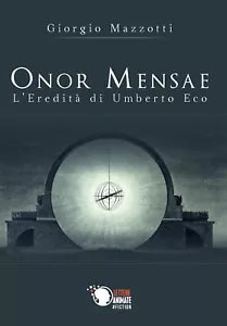 Onor mensae - L’eredita di Umberto Eco di Giorgio Mazzotti, 2019, Youcanprint