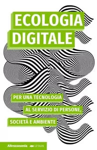 Ecologia digitale Per una tecnologia al servizio di persone