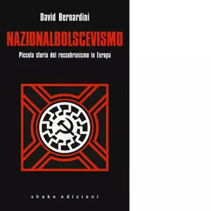 Nazionalbolscevismo Piccola storia del rossobrunismo in Europa di David Bernard