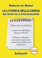LA LITURGIA DELLA CHIESA NELL’EPOCA DELLA SECOLARIZZAZIONE di Roberto De Mattei