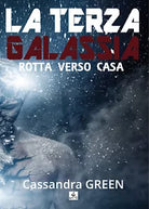 La Terza Galassia - rotta verso casa di Cassandra Green, 2018, Youcanprint