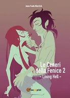 Le Ceneri della Fenice 2 - Living Hell - Jane Fade Merrick, 2016, Youcanprint