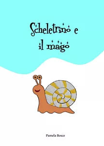 Scheletrino e il mago. Ediz. illustrata di Pamela Bosco, 2021, Youcanprint