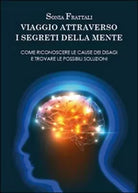 Viaggio attraverso i segreti della mente - Sonia Frattali, 2014, Youcanprint