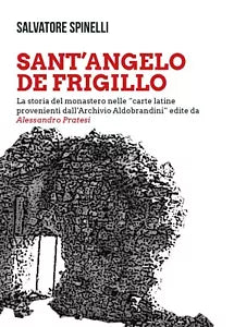 SANT’ANGELO DE FRIGILLO La storia del monastero nelle carte latine provenienti..