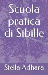 Scuola Pratica Di Sibille di Stella Adhara, 2018, Indipendently Published