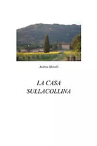 La casa sulla collina di Andrea Morelli, 2018, Youcanprint