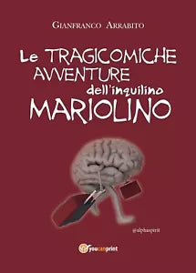 Le tragicomiche avventure dell’inquilino Mariolino, Gianfranco Arrabito, 2016