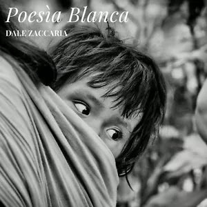 Poesia blanca di Dale Zaccaria, 2016, Youcanprint