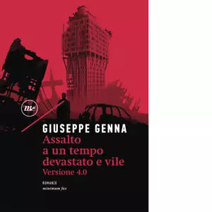 Assalto a un tempo devastato e vile Versione 4 0 di Giuseppe Genna