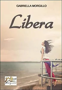 Libera di Gabriella Morgillo, 2014, Apollo Edizioni