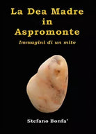La dea madre in Aspromonte. Immagini di un mito, Stefano Bonfa, 2015, Youcanp.
