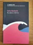 Tra Atene e Berlino - C. Bastasin - Il sole 24 Ore - 2012 - AR