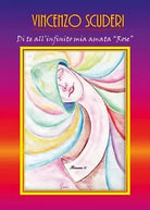 Di te all’infinito mia amata “Rose”. Romanzo di Vincenzo Scuderi, 2017