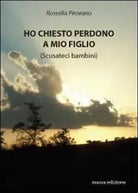 Ho chiesto perdono a mio figlio di Rossella Pirovano, 2011, Youcanprint