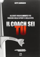 Il coach sei tu allenati magicamente per vincere nello sport e nella vita di