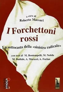 I forchettoni rossi la sottocasta della sinistra radicale di Roberto Massari, 2