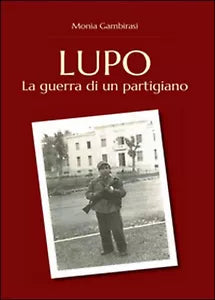 Lupo. La guerra di un partigiano di Monia Gambirasi, 2016, Youcanprint