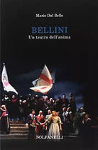 Bellini un teatro dell anima di Mario Dal Bello