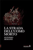 La strada dell uomo morto di Antonio Armano