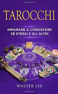 Tarocchi: La Guida Definitiva per Imparare a Conoscere se Stessi e gli Altri di