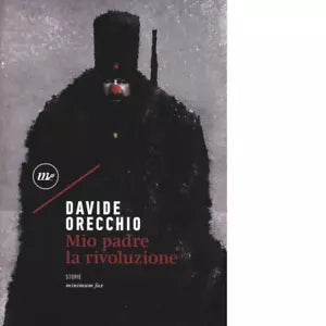Mio padre la rivoluzione di Davide Orecchio