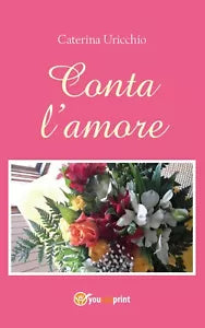 Conta l’amore di Caterina Uricchio, 2019, Youcanprint