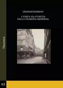 L unica via d uscita dalla filosofia moderna di Graham Harman