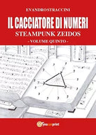 Il Cacciatore di Numeri - Steampunk Zeidos volume quinto di Evandro Straccini