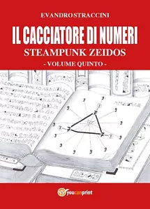 Il Cacciatore di Numeri - Steampunk Zeidos volume quinto di Evandro Straccini
