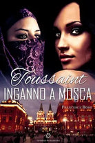 Toussaint. Inganno a Mosca di Francesca Rossi, 2019, Genesis Publishing