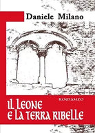 Il Leone e La Terra Ribelle di Daniele Milano, 2019, Youcanprint