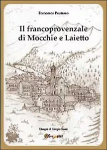 Il francoprovenzale di Mocchie e Laietto, Francesco Pautasso, G. Cinato, 2014