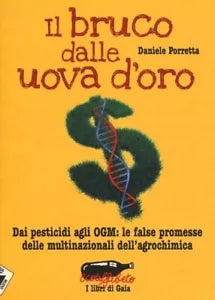 Il bruco dalle uova d oro Dai pesticidi agli OGM