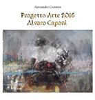 Progetto Arte 2016 Alvaro Caponi di Alessandro Costanza, 2016, Youcanprint