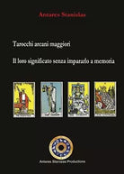 Tarocchi arcani maggiori. Il loro significato senza impararlo a memoria di Antar