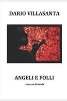 Angeli e folli di Dario Stefano Villasanta