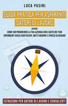 Guida Pratica per Aspiranti Datori di Lavoro, Luca Pasini, 2020, Youcanprint