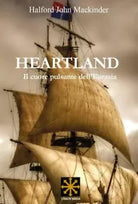 Heartland Il cuore pulsante dell Eurasia di Halford John Mackinder