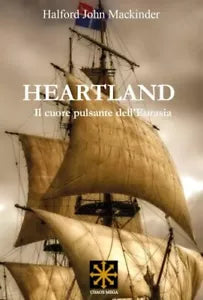 Heartland Il cuore pulsante dell Eurasia di Halford John Mackinder