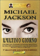 L’ultimo giorno. Michael Jackson. La vita di Michael Vol.1 di Sergio Felleti