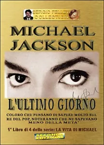 L’ultimo giorno. Michael Jackson. La vita di Michael Vol.1 di Sergio Felleti