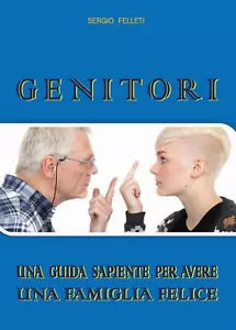 Genitori - La guida di Sergio Felleti, 2017, Youcanprint
