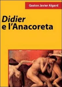 Didier e l’anacoreta di Gaston Javier Algard, 2011, Youcanprint