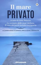 Il mare privato Lo scempio delle coste italiane Il caso dei porti turistici in